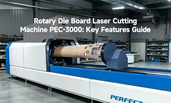 Rotary Die Board Laser Cutting Machine PEC-3000: Key Features Guide